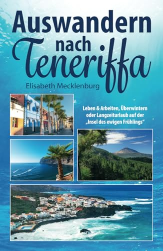 Auswandern nach Teneriffa: Leben & Arbeiten, Überwintern oder Langzeiturlaub auf der Insel des ewigen Frühlings