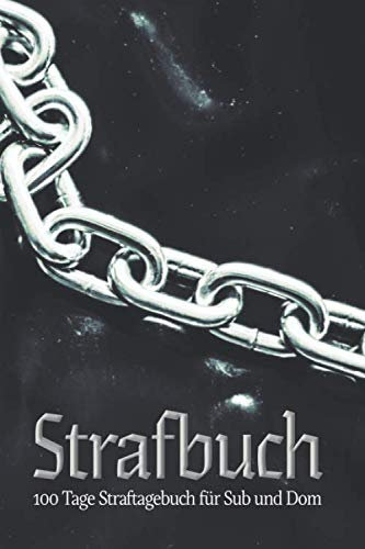 Strafbuch 100 Tage Straftagebuch Für Sub Und Dom: 100 Tage Strafbuch: Notizbuch für dominanten Master und unterwürfigen Sklaven| BDSM Tagebuch für Dom ... Fetisch | 203 Seiten | 6x9 Zoll (entspricht