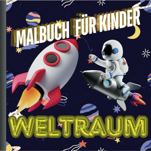 Weltraum Malbuch für Kinder: Weltraum Malbuch mit Raketen, Astronauten, Raumschiffen und vieles mehr. Weltraum malbuch ab 3-4. Weltall Malbuch für ... Abenteuer im Weltraum für kleine Künstler