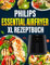 Philips Essential Airfryer XL Rezeptbuch: Das ultimative Philips-Heißluftfritteusen-Kochbuch mit schnellen, gesunden und köstlichen Rezepten.
