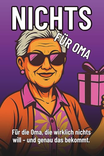 Nichts für Oma – Das lustigste Geschenk für Omas, die wirklich nichts wollen: Perfekt zum Geburtstag, Weihnachten oder einfach nur so. (Nichts – Die witzige Geschenkserie für Mama, Papa & Co.)