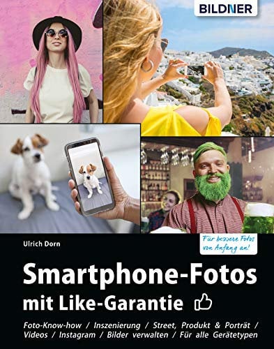 Smartphone-Fotos mit Like-Garantie: Fotografieren und Bilder bearbeiten wie die Profis