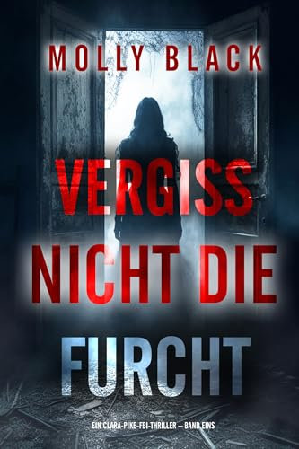 Vergiss Nicht Die Furcht (Ein Clara-Pike-FBI-Thriller – Band Eins)