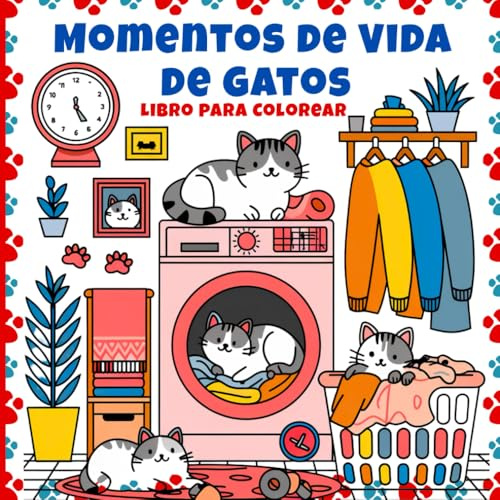 Momentos de Vida de Gatos Libro para Colorear: Escenas cotidianas y entrañables protagonizadas por gatos.Ideal para amantes de los gatos que buscan relajación artística