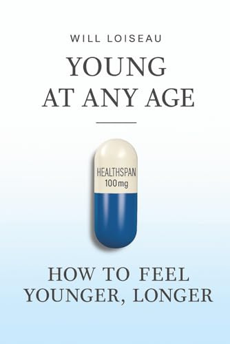 Young at Any Age: How to Feel Younger, Longer