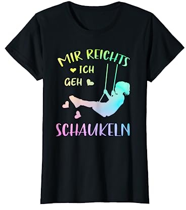 Schaukel Kindheit Glück Mir Reichts Ich Geh Schaukeln T-Shirt