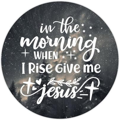 Zyadsinoudor Vinyl-Aufkleber mit Aufschrift In The Morning When I Rise Give Me Jesus, positive herzwärmende Vinyl-Aufkleber, rund, Aufkleber für Kinder, Teenager, Erwachsene, Laptop, Handy, Gepäck,