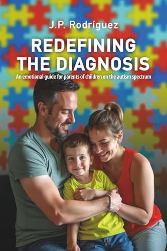 REDEFINING THE DIAGNOSIS: An emotional guide for parents of children on the autism spectrum