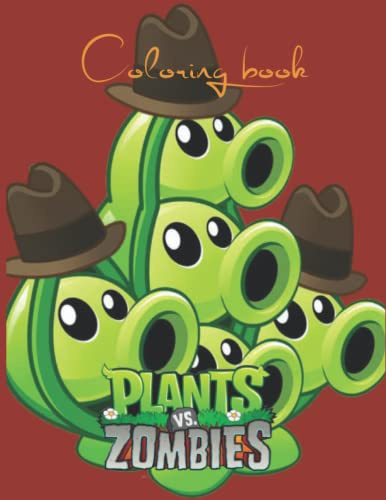 Plants vs Zombies Coloring Book: Designs for Everyone To Relax And Have Fun, An Awesome Book For Kids Loving Plants Vs Zombies, Gifts For Adults, Kids, Teens and Fans