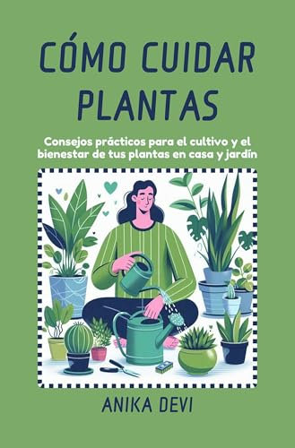 Cómo Cuidar Plantas: Consejos prácticos para el cultivo y el bienestar de tus plantas en casa y jardín