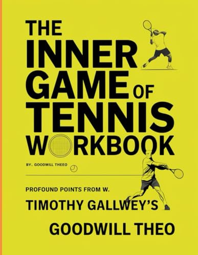 The Inner Game of Tennis Workbook: Profound Points from W. Timothy Gallwey's Nuggets
