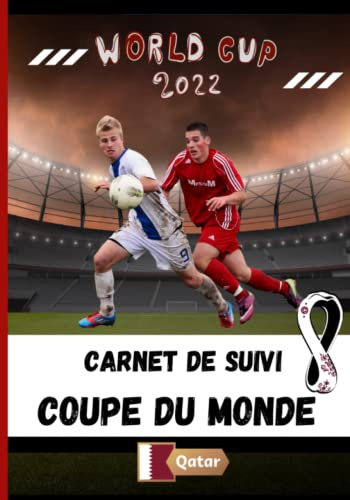 Carnet De Score Coupe Du Monde 2022: Carnet De Score Coupe Du Monde 2022: carnet à remplir en couleurs pour le suivi des scores des 64 matchs de foot ... Idée cadeau fan de football Quatar 2022