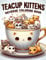 Teacup Kittens Reverse Coloring Book: Cute Teacup Kittens Coloring Book for Kids, Teens, and Adults