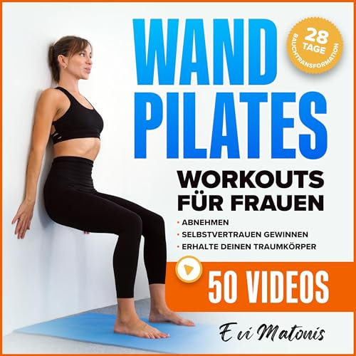 Wand Pilates für Frauen: Umfassende Tutorials, um Abzunehmen, Selbstvertrauen zu gewinnen und Ihren Wunschkörper zu bekommen - ... zur Bauchumformung
