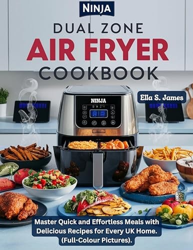 Ninja Dual Zone Air Fryer Cookbook: Master Quick and Effortless Meals with Delicious Recipes for Every UK Home. (Full-Colour Pictures).