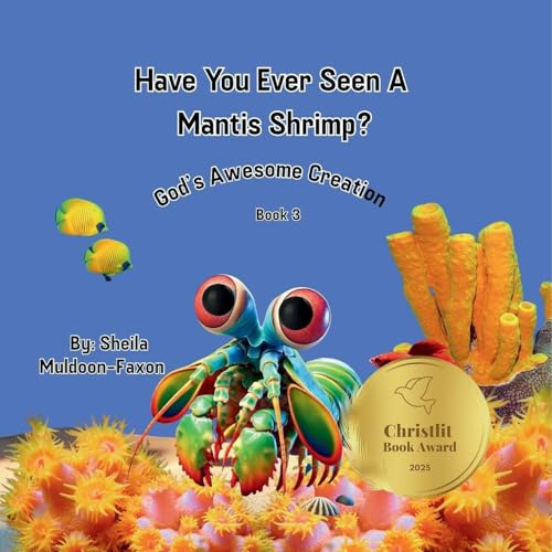 Have You Ever Seen A Mantis Shrimp?: God's Awesome Creation (God's Awesome Creation Book 3, Band 3)