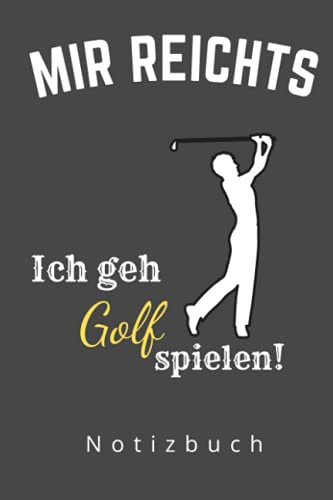 MIR REICHTS ICH GEH GOLF SPIELEN NOTIZBUCH: A5 Notizbuch punktiert | Golf | Hobbynoitzbuch | Sport | Gadgets