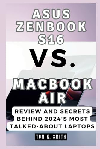 Asus Zenbook S16 vs. MacBook Air: Review and Secrets Behind 2024’s Most Talked-About Laptops: A Deep Dive into the Hidden Gems and Game-Changing Tech ... Devices (Gadget Reviews, Guide etc..)