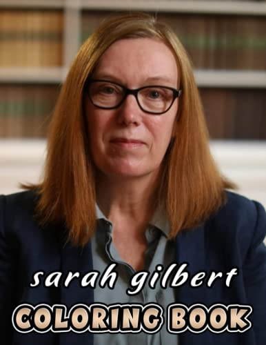 Sarah Gilbert Coloring Book: Perfect Coloring Book For Adults and Kids With Incredible Illustrations Of Sarah Gilbert For Coloring And Having Fun.