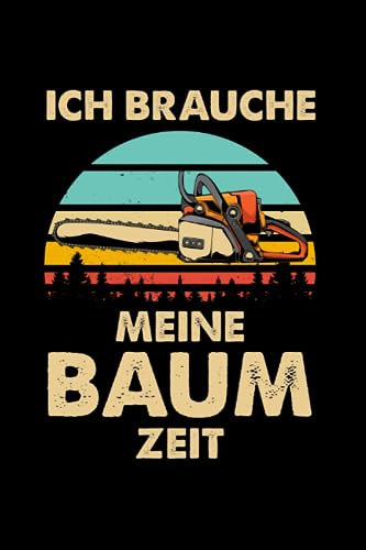 Ich brauche meine Baum Zeit: Baumpfleger & Forstwirt Notizbuch 6' x 9' Kettensäge Holzfäller Geschenk