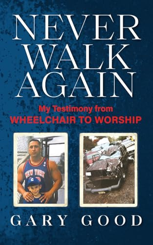 Never Walk Again: My Testimony from Wheelchair to Worship