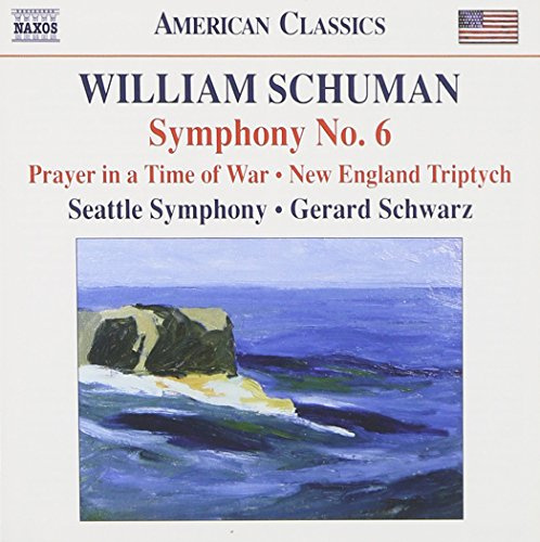 Schuman: Symphony No. 6 / Prayer in Time of War / New England Triptych