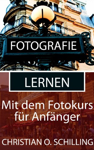 Fotografie lernen: Besser fotografieren mit dem Fotokurs für Anfänger (Fotografie Tipps von christianschilling.us/tech 4)