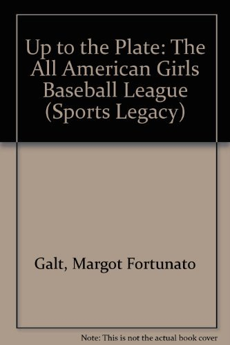 Up to the Plate: The All American Girls Baseball League (Sports Legacy) by Margot Fortunato Galt (1995-03-02)