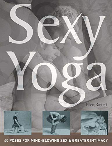 Sexy Yoga: 40 Poses for Mind-Blowing Sex and Greater Intimacy (English Edition)
