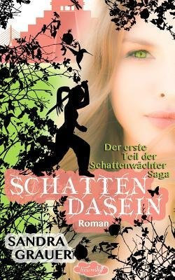 By Grauer, Sandra [ Schattendasein - Der Erste Teil Der Schattenwaechter-Saga (German) ] [ SCHATTENDASEIN - DER ERSTE TEIL DER SCHATTENWAECHTER-SAGA (GERMAN) ] Nov - 2013 { Paperback }