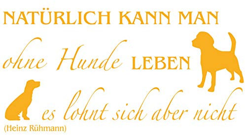 wall-refine WS-00257 | NATÜRLICH KANN Man OHNE Hunde Leben,No.3 | 85 x 45 cm, sonnenblumengelb, seidenmatt, Premium Wandtattoo Wandaufkleber Wanddeko Deko Hund Tattoo der Extra-Klasse
