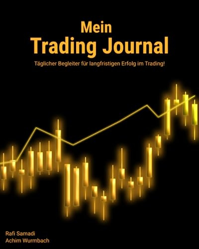 Mein Trading Journal für mehr Erfolg im Daytrading: 160 Seiten für Zielsetzung I Trading-Regeln I Auswertung I Kalender I Affirmationen und vielen nützlichen Tipps!