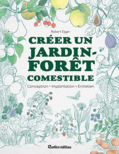 Créer un jardin-forêt comestible: Conception - Implantation - Entretien (Jardin (hors collection))