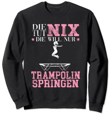 Die tut Nix die will nur Trampolinturnen Trampolin springer Sweatshirt