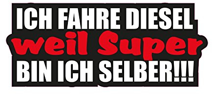 1 x Aufkleber Ich Fahre Diesel Weil Super Bin Ich Selber Tuning Sticker Spruch