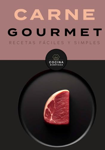 CARNES GOURMET, RECETAS FÁCILES Y SIMPLES: libro de recetas gourmet (COCINA EXOTICA)