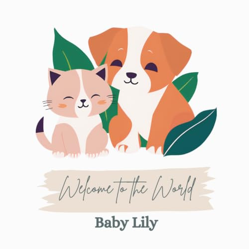Welcome to the World, Baby Lily (A personalized baby book for Lily, the perfect gift for the new baby in your life)