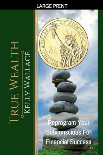 True Wealth - Reprogram Your Subconscious For Financial Success
