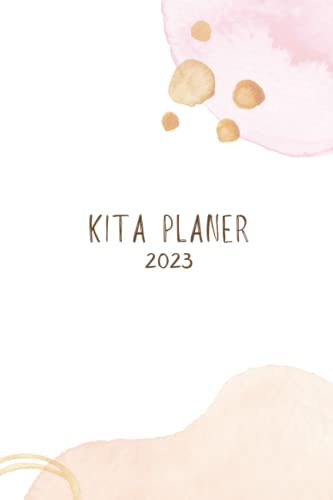 Kita Planer 2023: Erzieherinnen Jahresplaner und Kalender für das Jahr 2023 - mit Feiertagen und Schulferien für Deutschland und Österreich