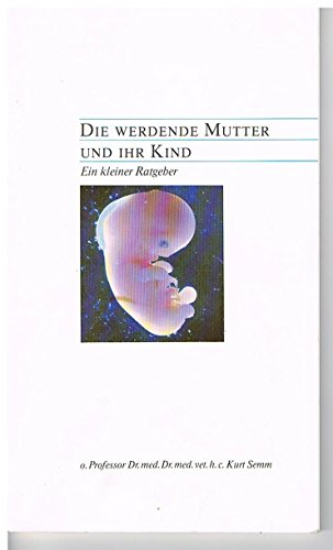 Die werdende Mutter und ihr Kind - Ein kleiner Ratgeber