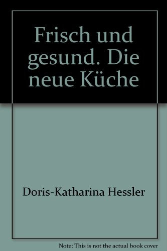 Frisch und gesund. Die neue Küche