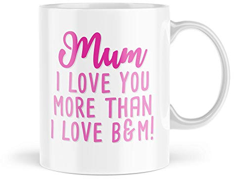Funny Birthday Mugs for Mother's Day | Mum I Love You More Than B & M Mug | Birthday Gifts Her Mug | Gifts for Mums Mother Mam | Mbh1102