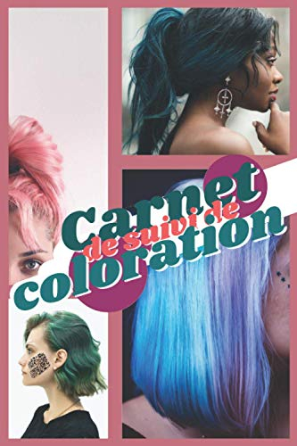 Carnet de suivi de colorations - Gardez une trace de vos expériences capillaires - Suivi colorations semi permanente: Tie Dye cheveux colorés - Carnet ... ado - 100 pages format 15,24 x 22,86 cm