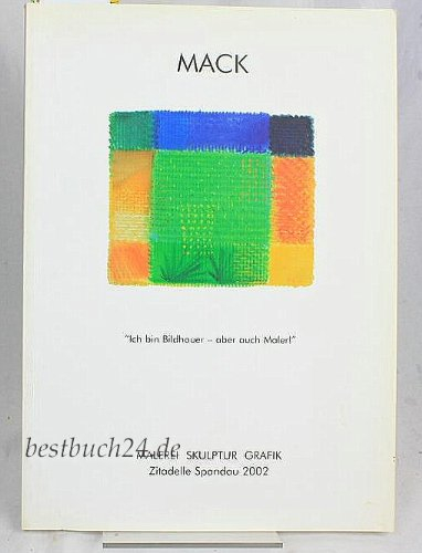 Mack - Ich bin Bildhauer - aber auch Maler! Malerei Skulptur Grafik.