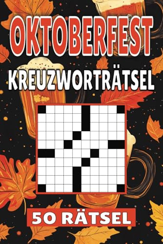 Oktoberfest Kreuzworträtsel: 50 Bier Rätsel für Kinder, Erwachsene und Senioren: Einfache, geistig anregende Unterhaltung und spannende ... mentale Entspannung und Wortschatzerweiterung