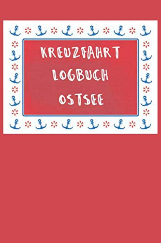 Kreuzfahrt Logbuch OSTSEE: A5 Reisetagebuch für eine Kreuzfahrt in der OSTSEE | Tagebuch für einen Urlaub auf dem Schiff & der See | Reiselogbuch für ... | Kreuzfahrttagebuch | Reiseführer