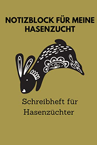 Notizblock für meine Hasenzucht, Schreibheft für Hasenzüchter: 6x9 Taschenbuch für über 100 Eintragungen, alle Nachwüchse und Kreuzungen im Blick, ... Kaninchenzüchter, auch als Geschenk geeignet