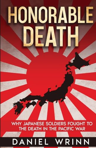 Honorable Death: Why Japanese Soldiers Fought to the Death in the Pacific War