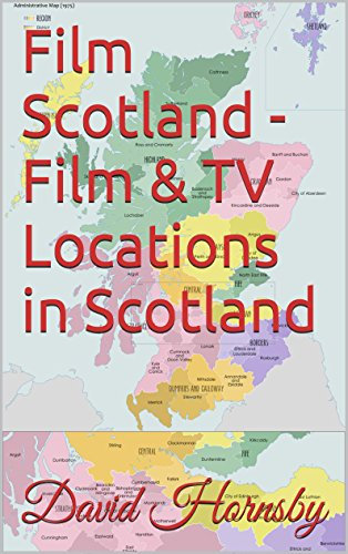 Film Scotland - Film & TV Locations in Scotland (Film and TV Locations in the UK and Ireland Book 3)