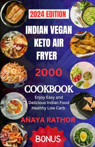 INDIAN VEGAN KETO AIR FRYER COOKBOOK: Enjoy Easy and Delicious Indian Food Healthy Low Carb